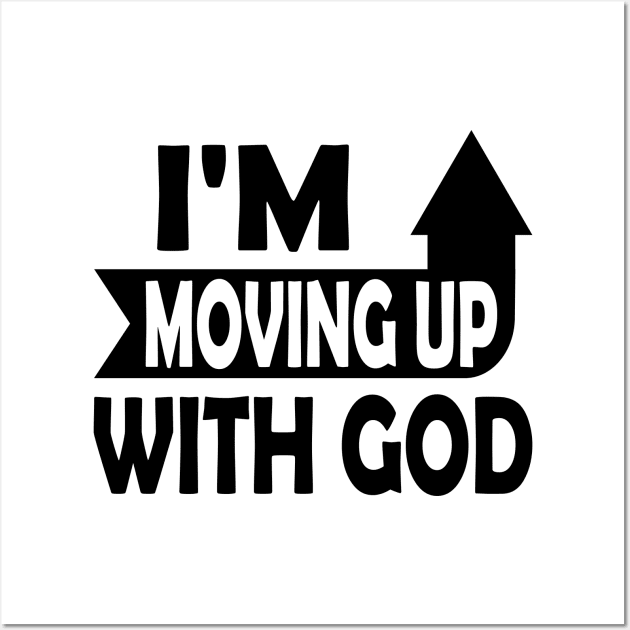 I'm Moving Up With God - Inspirational Christian Saying Wall Art by S-Log